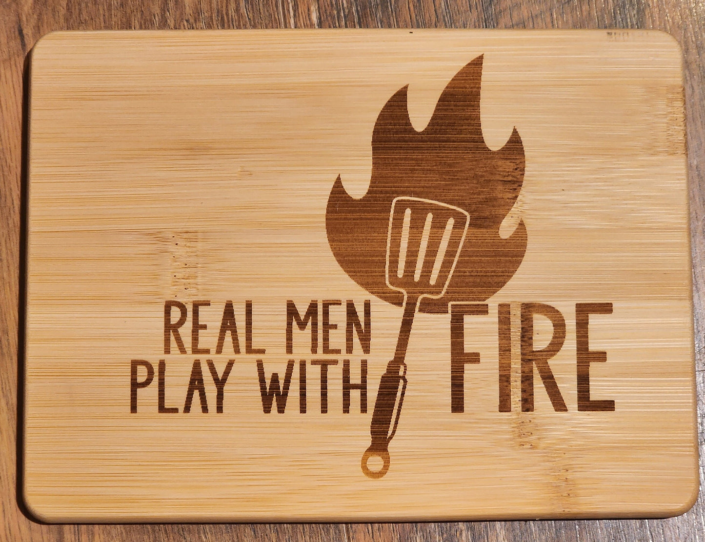 Real Men play with Fire etched Bamboo Wood Cutting Board  - 8.75 x 6.875 inches - Dad BBQ Board