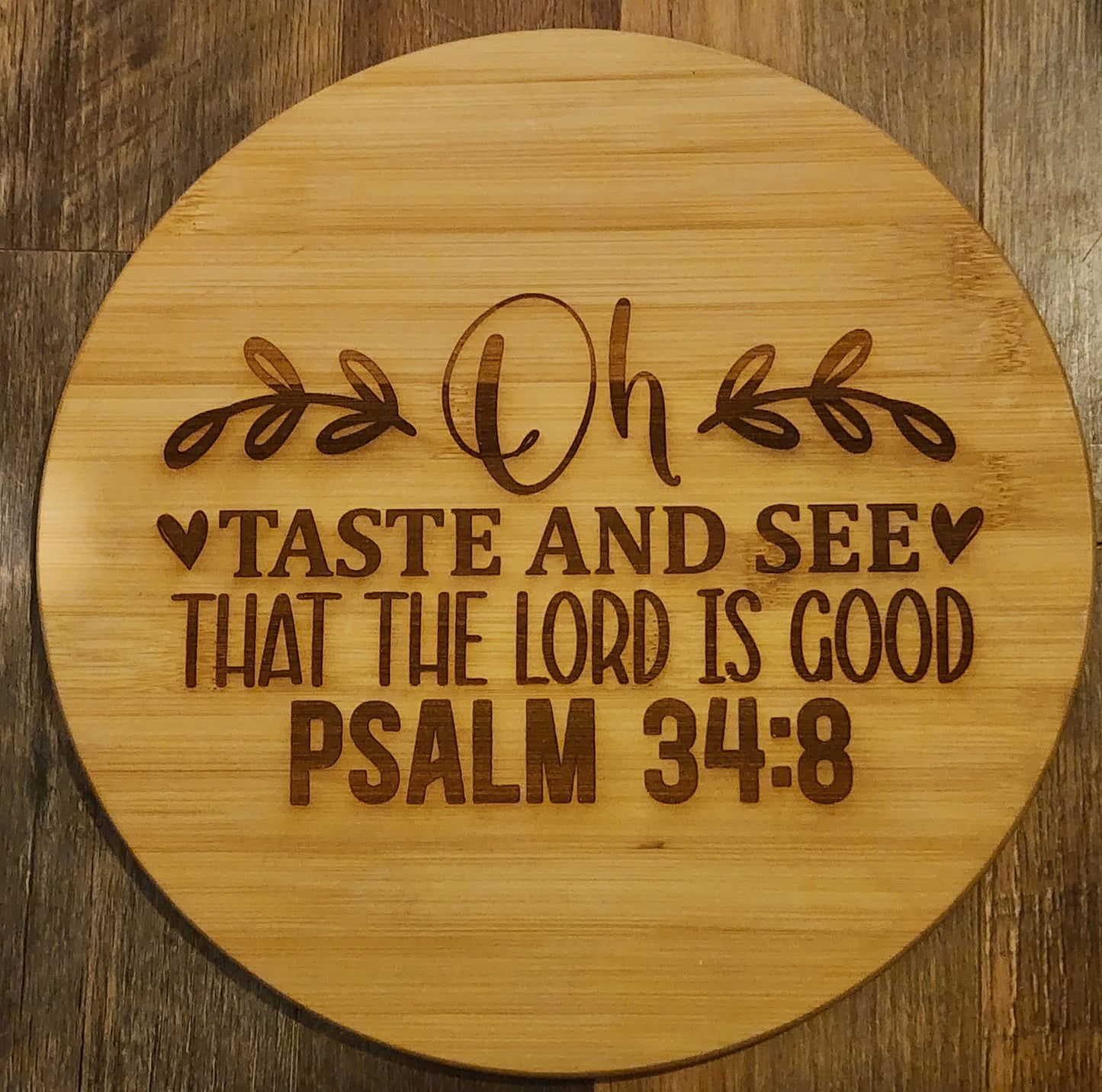 Laser etched Psalm 34:8 round circle cutting , serving board, Christian scripture, The Lord is good